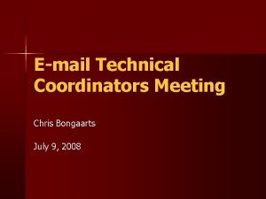 Email Technical Coordinators Meeting Chris Bongaarts July 9