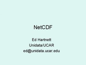 Net CDF Ed Hartnett UnidataUCAR edunidata ucar edu