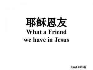 What a Friend we have in Jesus 433