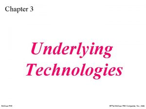 Chapter 3 Underlying Technologies Mc GrawHill The Mc