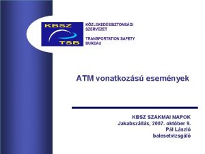 ATM vonatkozs esemnyek KBSZ SZAKMAI NAPOK Jakabszlls 2007