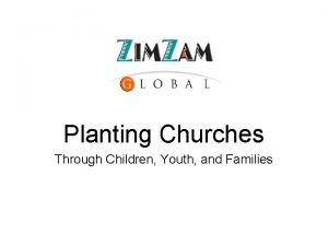 Planting Churches Through Children Youth and Families What