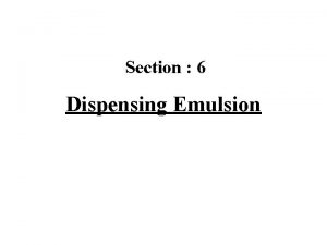 Section 6 Dispensing Emulsion Emulsion it is preparation