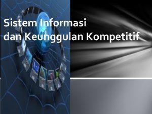 Sistem Informasi dan Keunggulan Kompetitif Posisi Teknologi Informasi
