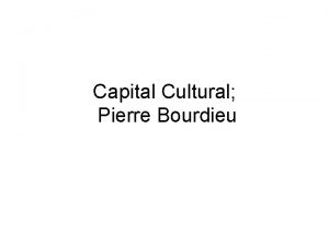 Capital Cultural Pierre Bourdieu El Sociologo frances Pierre