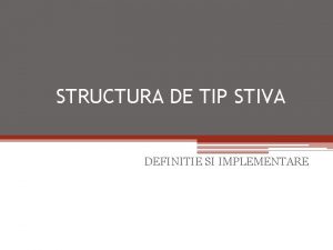 STRUCTURA DE TIP STIVA DEFINITIE SI IMPLEMENTARE CONTINUT