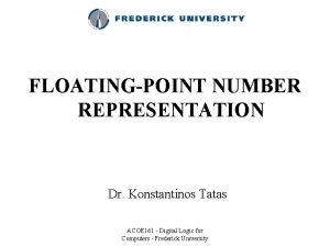 FLOATINGPOINT NUMBER REPRESENTATION Dr Konstantinos Tatas ACOE 161