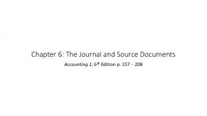 Chapter 6 The Journal and Source Documents Accounting