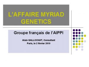LAFFAIRE MYRIAD GENETICS Groupe franais de lAIPPI Alain