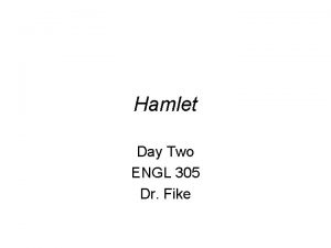 Hamlet Day Two ENGL 305 Dr Fike Outlines