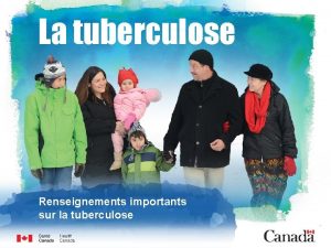 La tuberculose Renseignements importants sur la tuberculose Objectifs