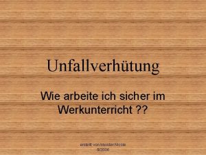 Unfallverhtung Wie arbeite ich sicher im Werkunterricht erstellt