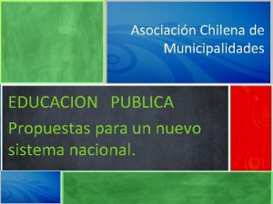 Educacin Municipal Asociacin Chilena de Municipalidades EDUCACION PUBLICA