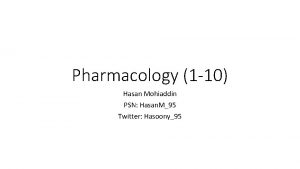 Pharmacology 1 10 Hasan Mohiaddin PSN Hasan M95