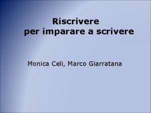 Riscrivere per imparare a scrivere Monica Celi Marco