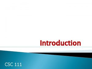 Introduction CSC 111 Outline 1 Computer Organization 2