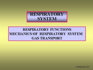 RESPIRATORY SYSTEM RESPIRATORY FUNCTIONS MECHANICS OF RESPIRATORY SYSTEM