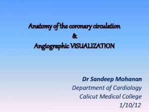 Anatomy of the coronary circulation Angiographic VISUALIZATION Dr