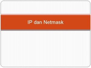 IP dan Netmask Skema IP Addressing IP Address