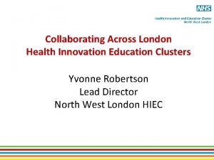 Collaborating Across London Health Innovation Education Clusters Yvonne