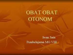 OBAT OTONOM Iwan Sain Pembelajaran MG VIII PENGANTAR