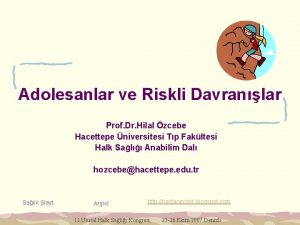 Adolesanlar ve Riskli Davranlar Prof Dr Hilal zcebe