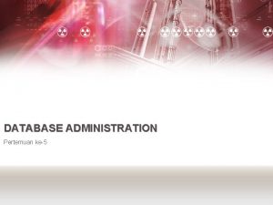 DATABASE ADMINISTRATION Pertemuan ke5 Performance Management source Database