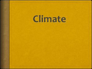 Climate What is Climate Climate is weather patterns