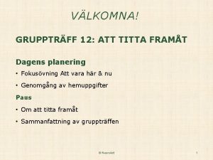 VLKOMNA GRUPPTRFF 12 ATT TITTA FRAMT Dagens planering