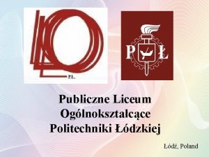 Publiczne Liceum Oglnoksztacce Politechniki dzkiej d Poland What
