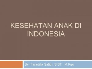 KESEHATAN ANAK DI INDONESIA By Faradilla Safitri S