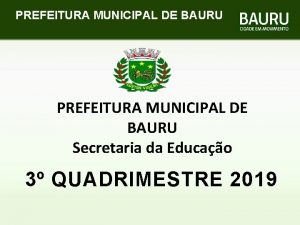 PREFEITURA MUNICIPAL DE BAURU Secretaria da Educao 3