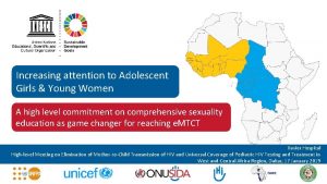 Increasing attention to Adolescent Girls Young Women A