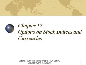 Chapter 17 Options on Stock Indices and Currencies