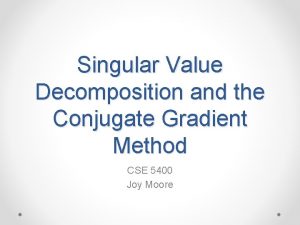 Singular Value Decomposition and the Conjugate Gradient Method