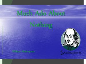 Much Ado About Nothing William Shakespeare Main Characters