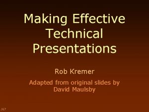 Making Effective Technical Presentations Rob Kremer Adapted from