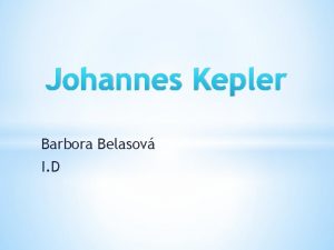 Johannes Kepler Barbora Belasov I D Obsah Johannes
