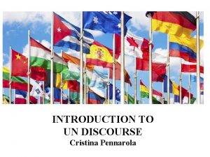 INTRODUCTION TO UN DISCOURSE Cristina Pennarola OUTLINE Hard