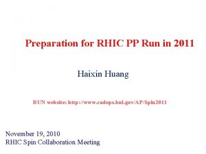 Preparation for RHIC PP Run in 2011 Haixin