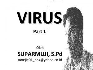 VIRUS Part 1 Oleh SUPARMUJI S Pd moejie