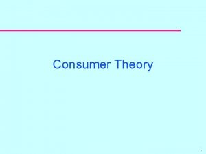 Consumer Theory 1 What is Consumer Theory u