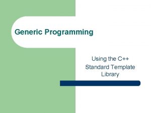 Generic Programming Using the C Standard Template Library