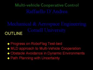 Multivehicle Cooperative Control Raffaello DAndrea Mechanical Aerospace Engineering