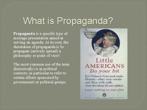 What is Propaganda Propaganda is a specific type