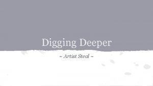 Digging Deeper Artist Steal Artist Steal For this