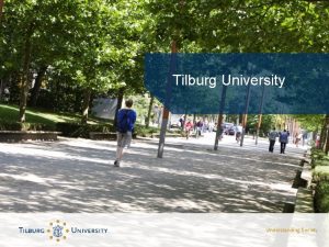 Tilburg University Tilburg University Founded in 1927 Fully