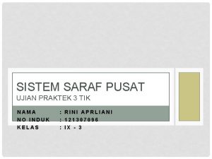 SISTEM SARAF PUSAT UJIAN PRAKTEK 3 TIK NAMA