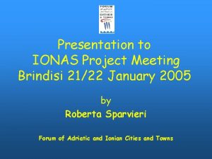 Presentation to IONAS Project Meeting Brindisi 2122 January