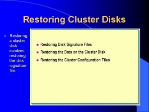 Restoring Cluster Disks l Restoring a cluster disk